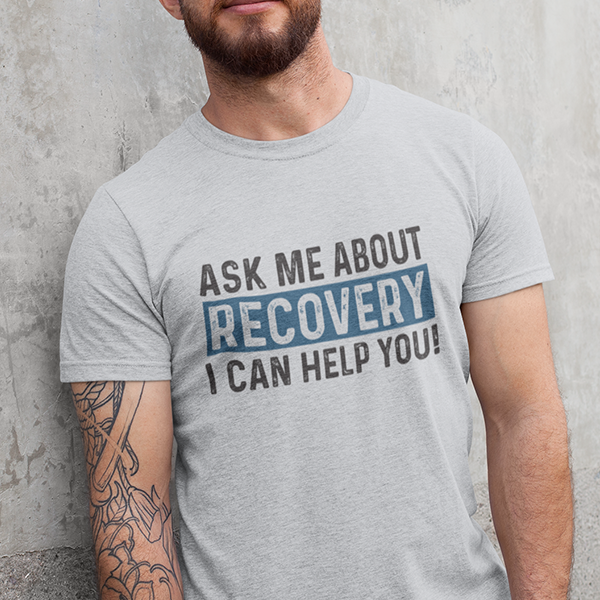 Ask Me About Recovery I Can Help You Apparel