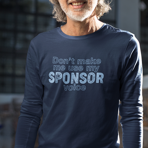 Don't Make Me Use My Sponsor Voice Apparel