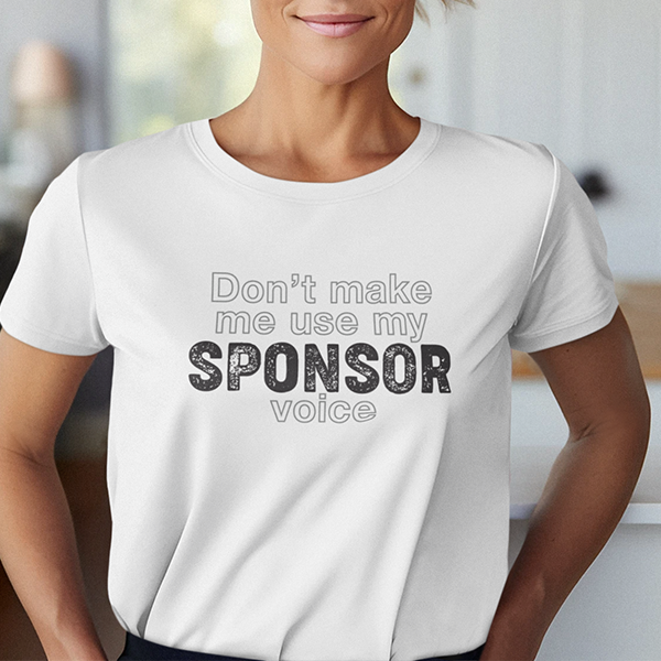 Don't Make Me Use My Sponsor Voice Apparel