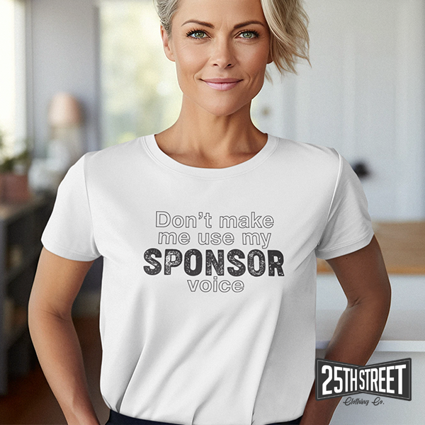 Don't Make Me Use My Sponsor Voice