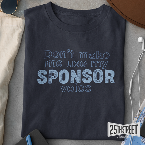 Don't Make Me Use My Sponsor Voice