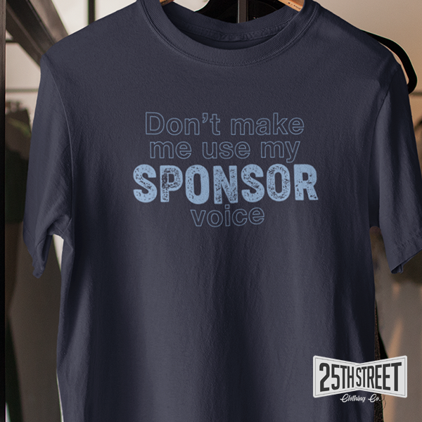 Don't Make Me Use My Sponsor Voice