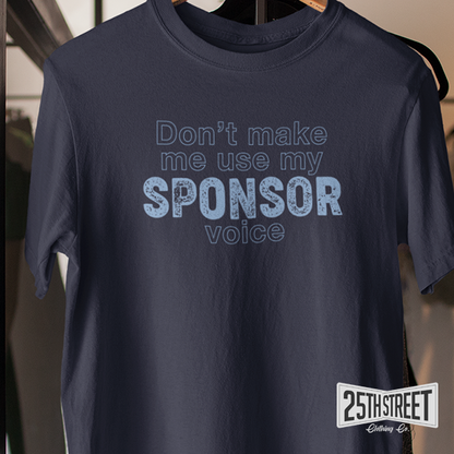 Don't Make Me Use My Sponsor Voice