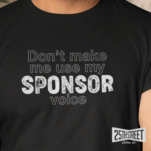 Don't Make Me Use My Sponsor Voice
