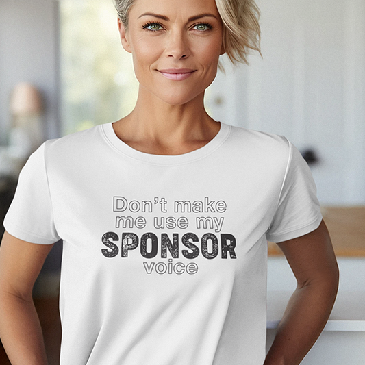 Don't Make Me Us My Sponsor Voice