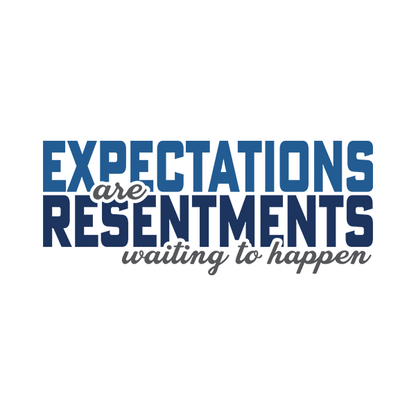 Expectations Are Resentments Waiting To Happen Merch