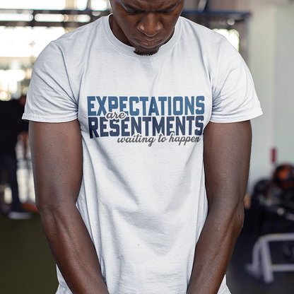 Expectations Are Resentments Waiting To Happen Apparel