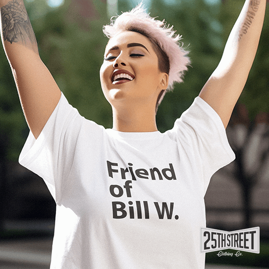 Friend of Bill W. - 25th Street Clothing Co.