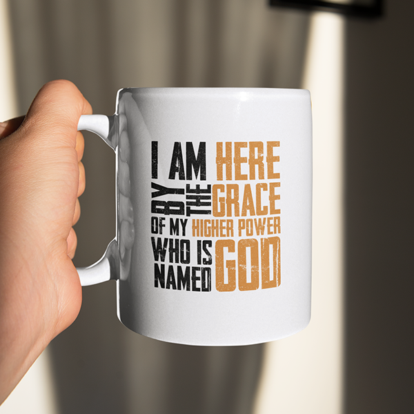 I Am Here By The Grace Of My Higher Power Who's Name Is God Merch