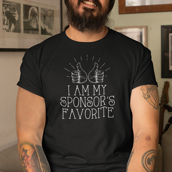 I Am My Sponsor's Favorite Apparel