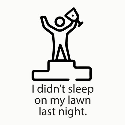 I Didn't Sleep On My Lawn Last Night Apparel