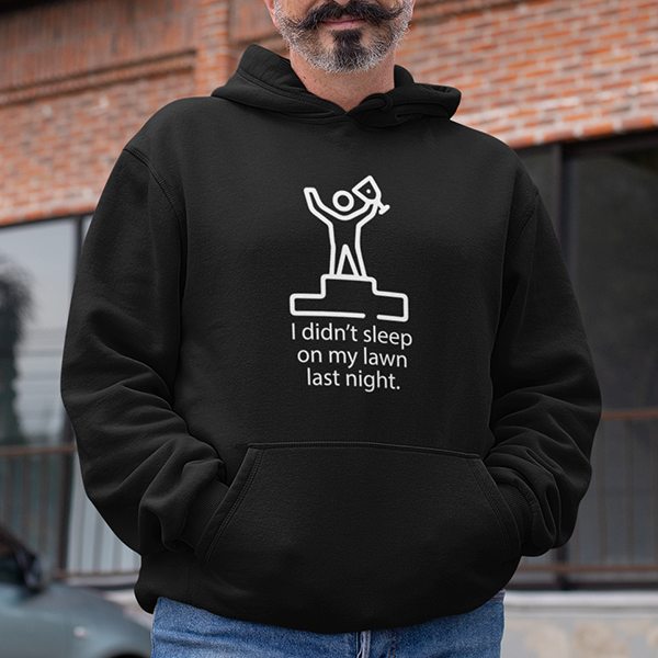 I Didn't Sleep On My Lawn Last Night Apparel