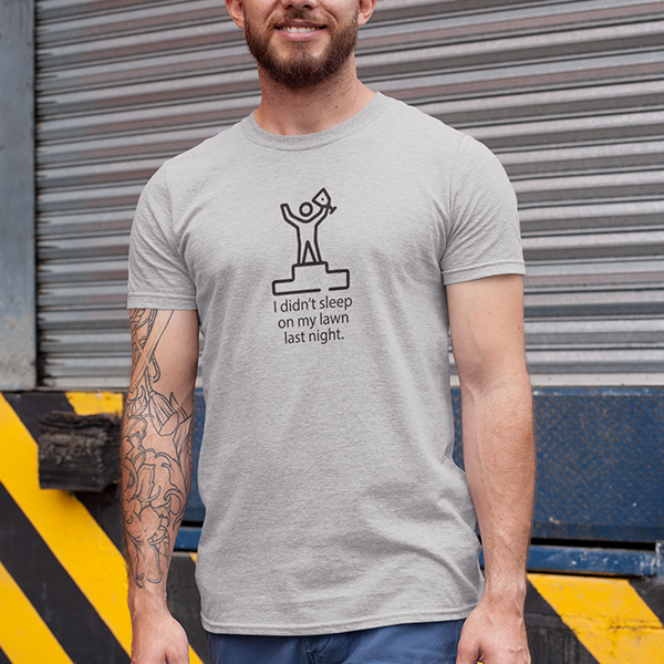 I Didn't Sleep On My Lawn Last Night Apparel