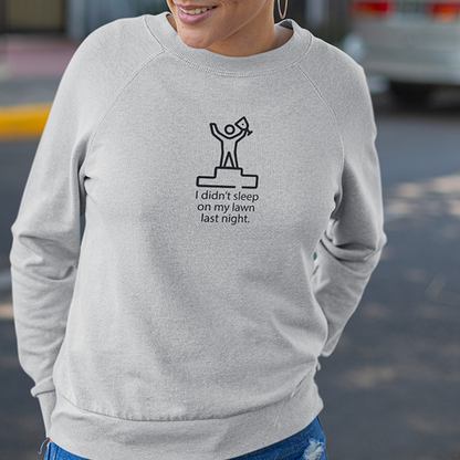 I Didn't Sleep On My Lawn Last Night Apparel