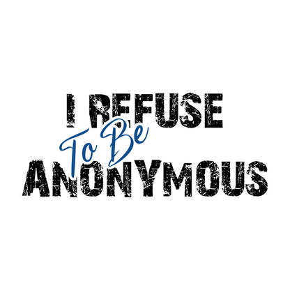 I Refuse To Be Anonymous Apparel