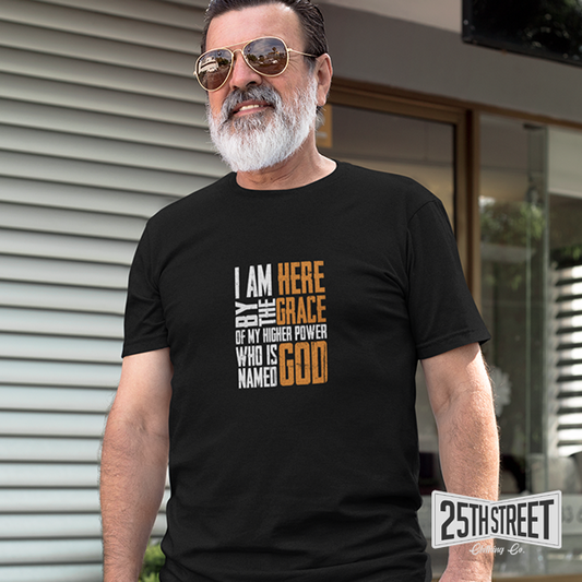 I Am Here By The Grace Of My Higher Power Who's Name Is God v2