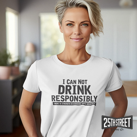 I Can Not Drink Responsibly