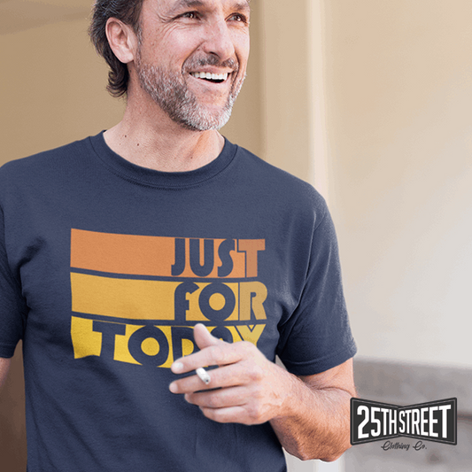 Just For Today - 25th Street Clothing Co.