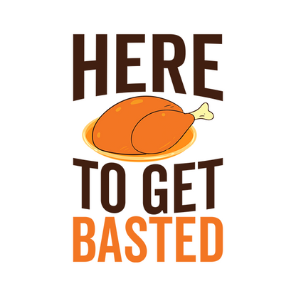 Here To Get Basted