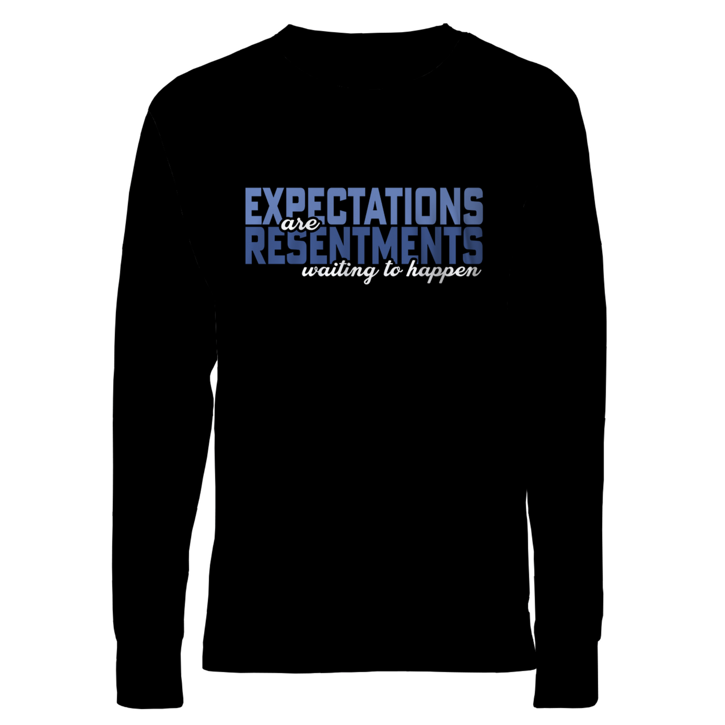 Expectations Are Resentments Waiting To Happen Apparel