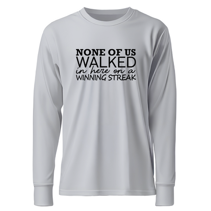 None Of Us Walked In Here On A Winning Streak Apparel