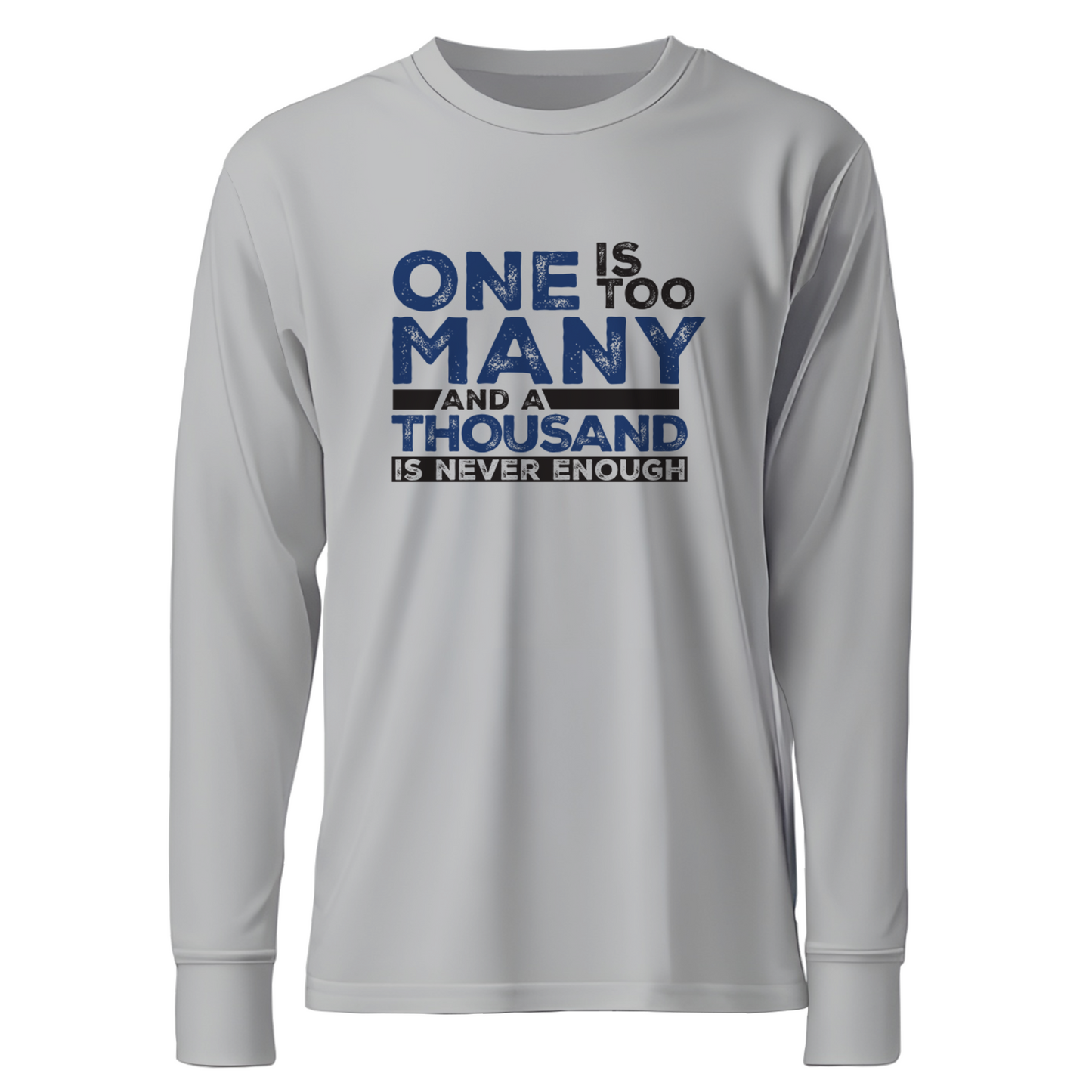 One Is Too Many And A Thousand Is Never Enough Apparel