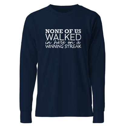 None Of Us Walked In Here On A Winning Streak Apparel
