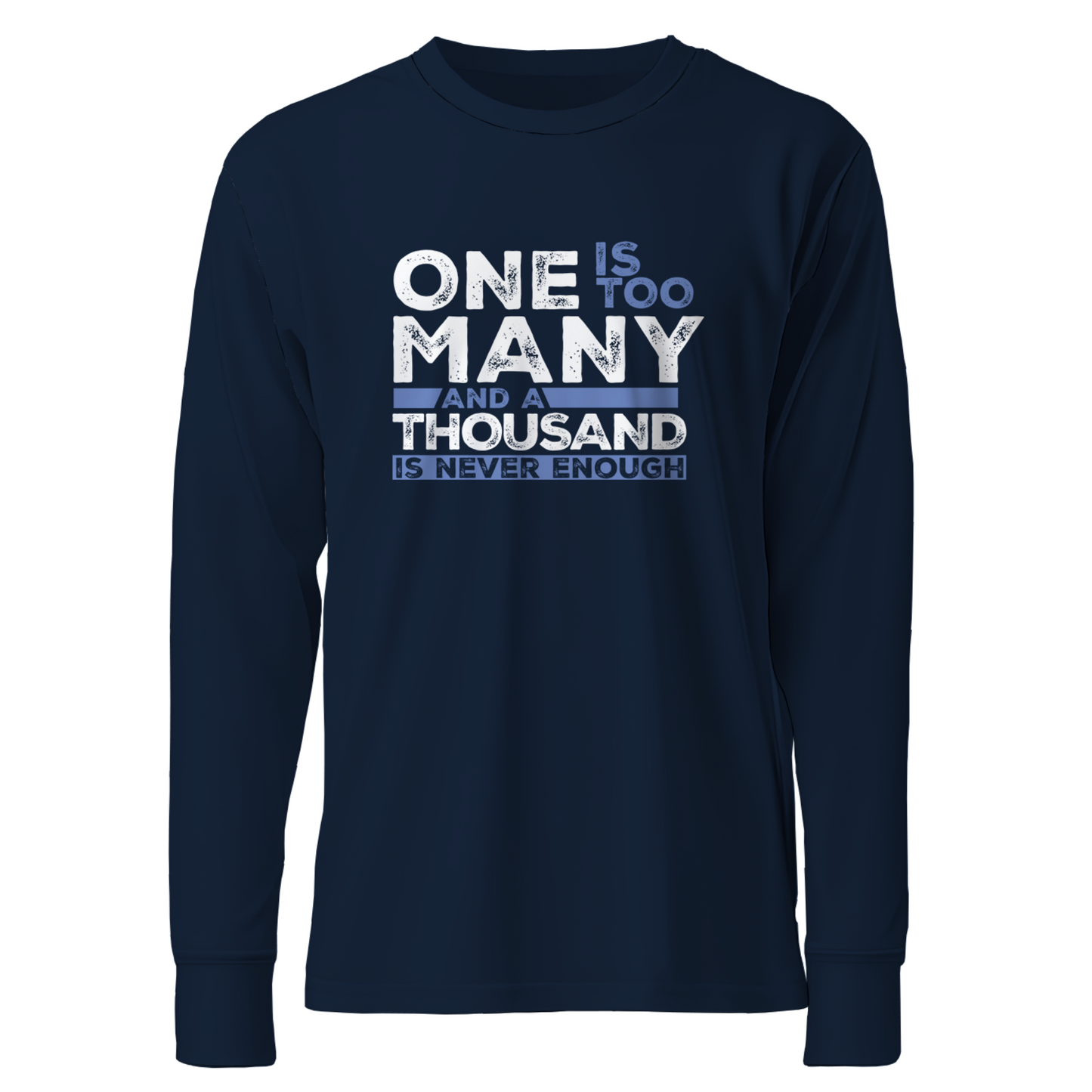 One Is Too Many And A Thousand Is Never Enough Apparel