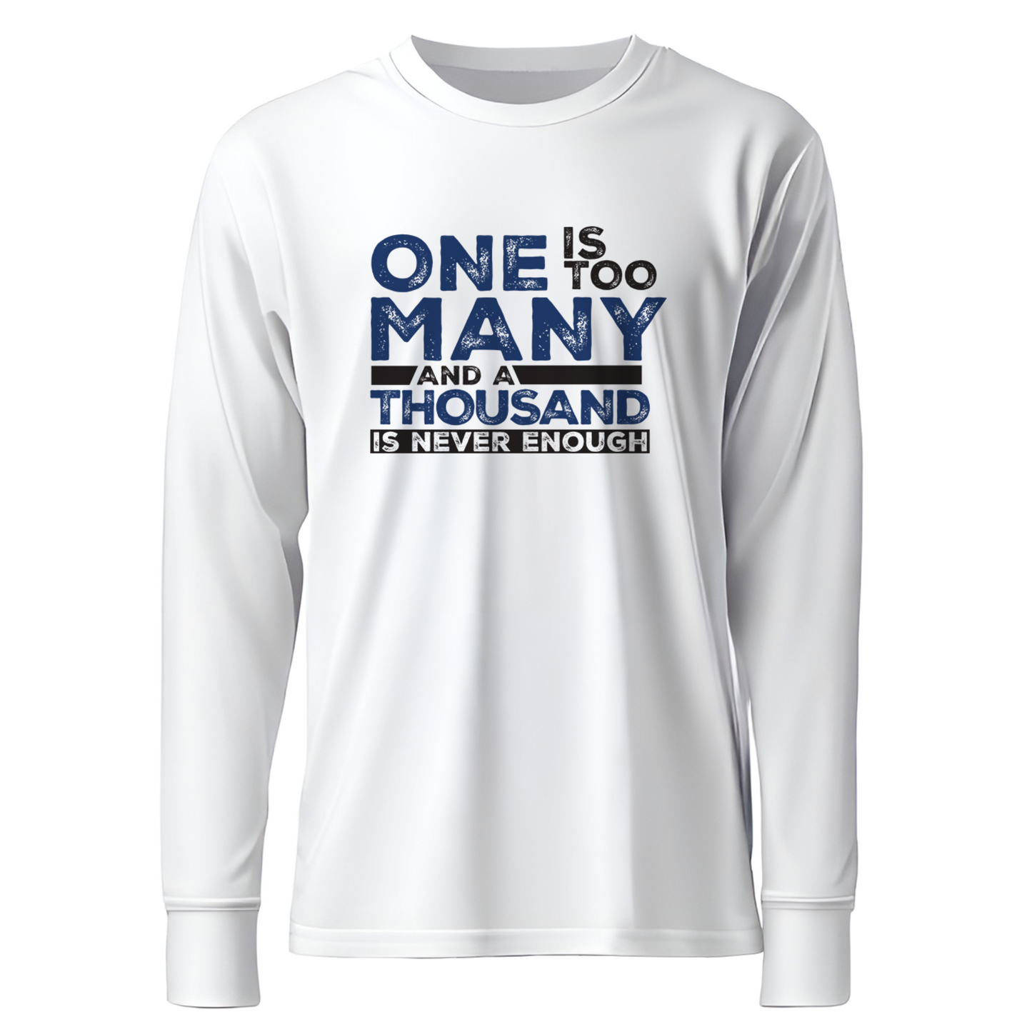One Is Too Many And A Thousand Is Never Enough Apparel