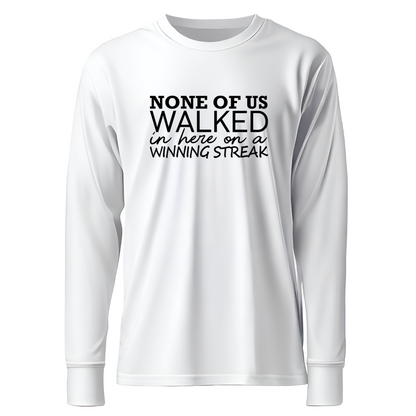 None Of Us Walked In Here On A Winning Streak Apparel