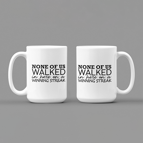 None Of Us Walked In Here On A Winning Streak Merch