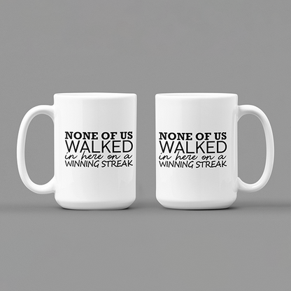 None Of Us Walked In Here On A Winning Streak Merch