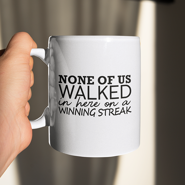 None Of Us Walked In Here On A Winning Streak Merch