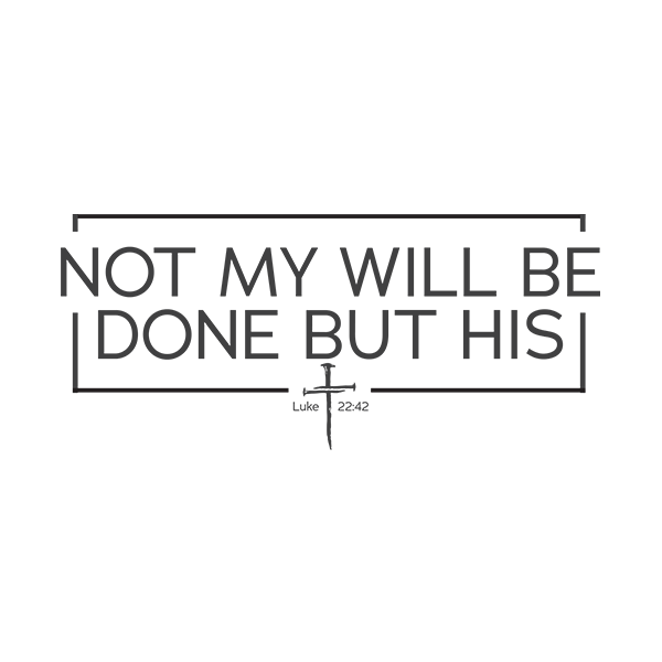 Not My Will Be Done  But His