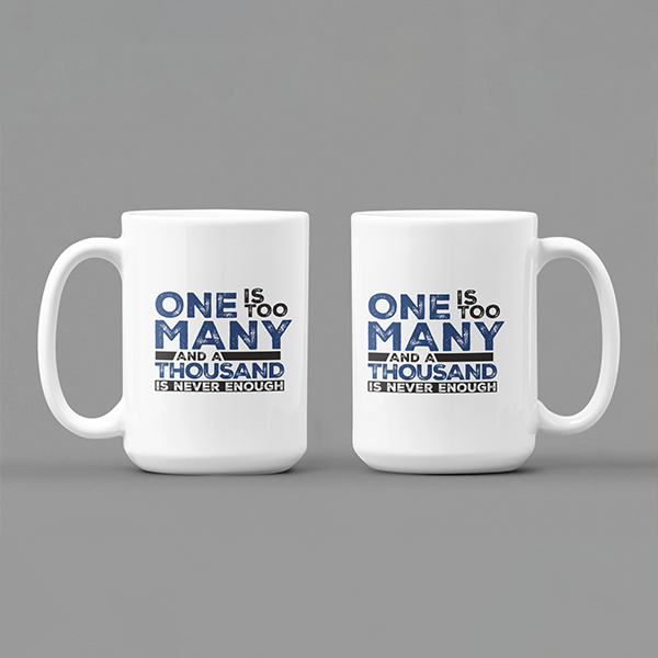 One Is Too Many And A Thousand Is Never Enough Merch