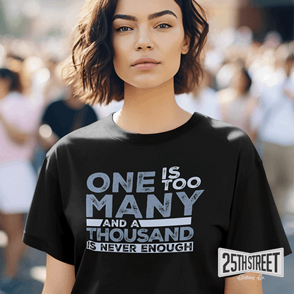 One Is Too Many And A Thousand Is Never Enough - 25th Street Clothing Co.