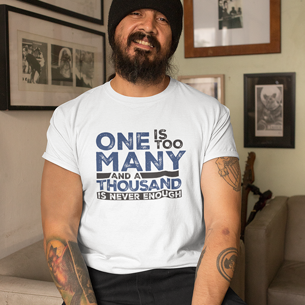 One Is Too Many And A Thousand Is Never Enough