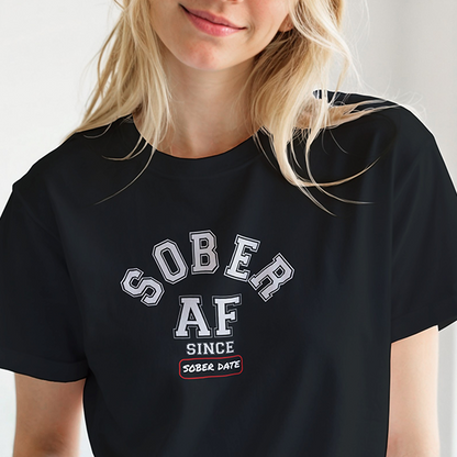 SOBER AF SINCE ______  Personalizable Apparel