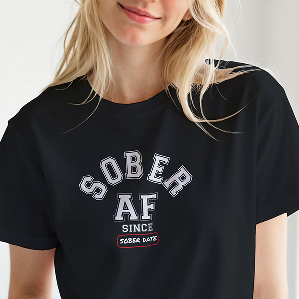 SOBER AF SINCE ______  Personalizable Apparel