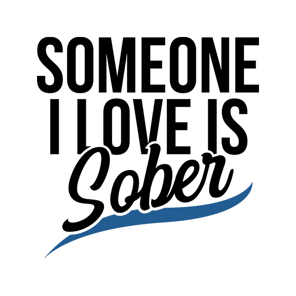 Someone I Love Is Sober Apparel