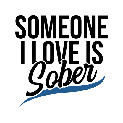Someone I Love Is Sober Apparel