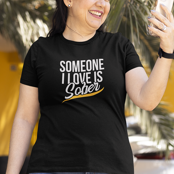 Someone I Love Is Sober Apparel