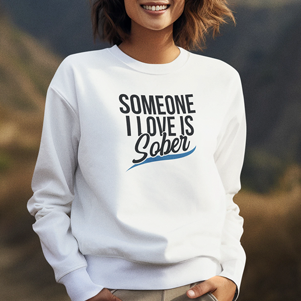 Someone I Love Is Sober Apparel