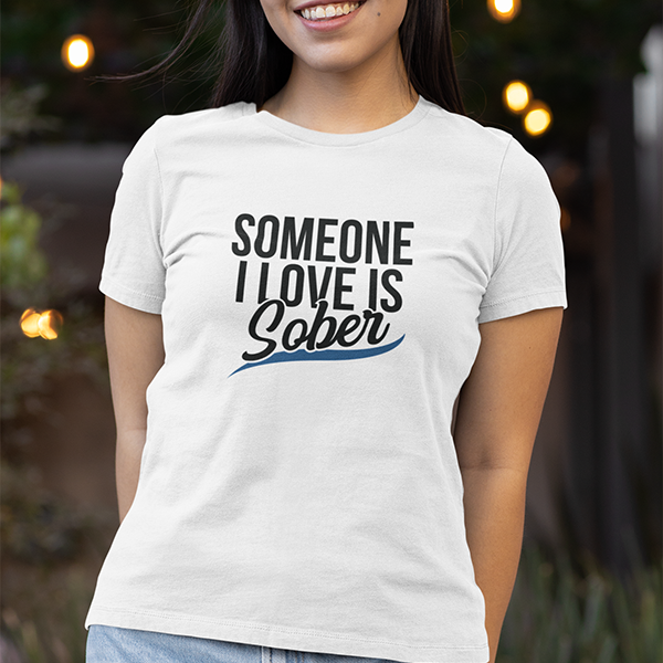 Someone I Love Is Sober Apparel