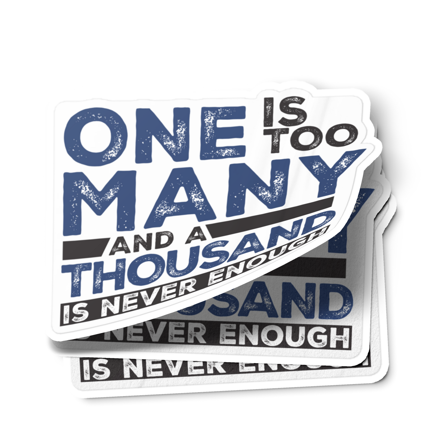 One Is Too Many And A Thousand Is Never Enough Merch