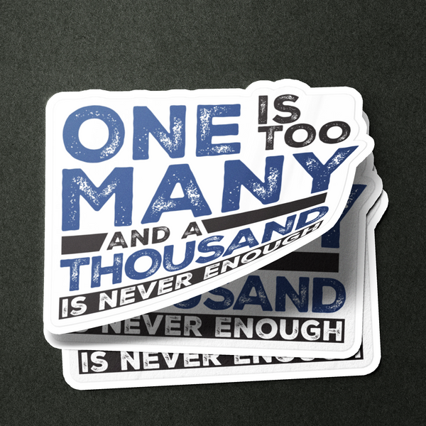 One Is Too Many And A Thousand Is Never Enough Merch
