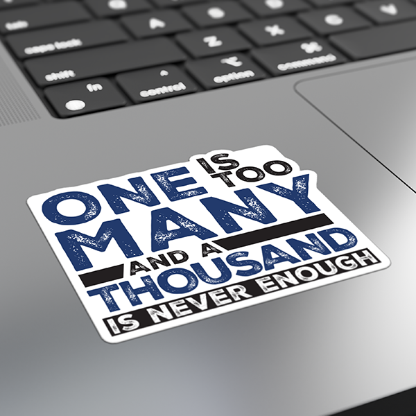 One Is Too Many And A Thousand Is Never Enough Merch