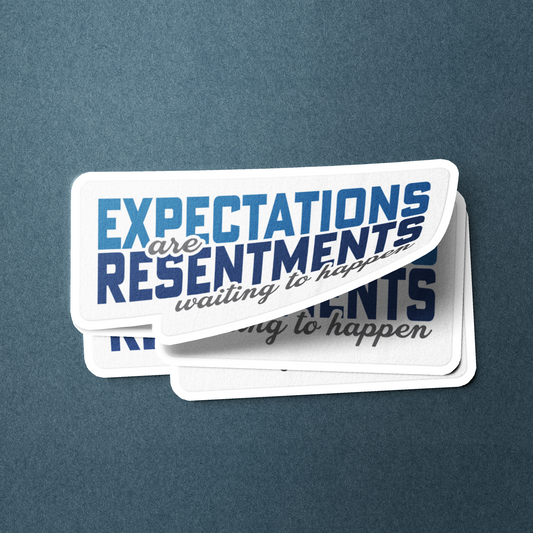 Expectations Are Resentments Waiting To Happen - Sticker