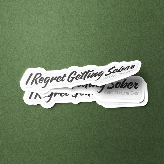 I Regret Getting Sober -Said No One Ever - Sticker