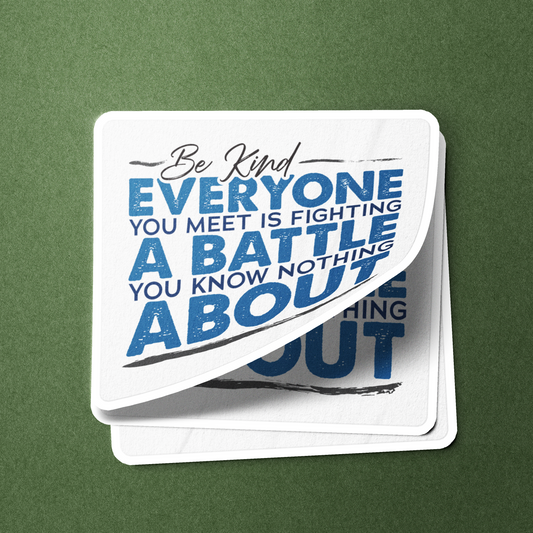Be Kind Everyone You Meet Is Fighting - Sticker